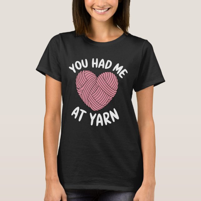 T-shirt You Had Me At Yarn Crochet Tailor Knitter Sewing C (Devant)