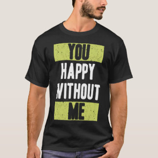 T-shirt You happy without