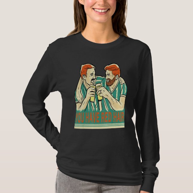 T-shirt You Have Red Hair Beer Buddies Are Having Fun Beer (Devant)