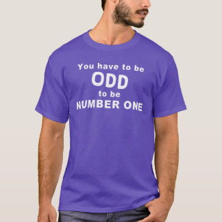 T-shirt You have to be ODD