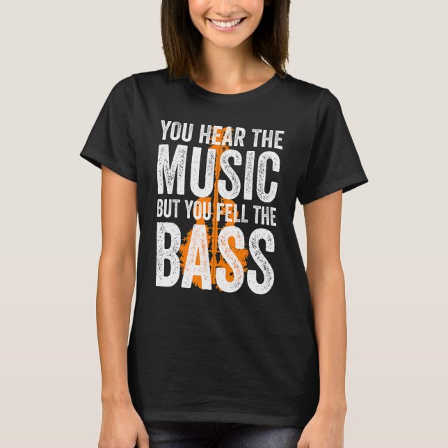 T-shirt You Hear The Music But You Feel The Bass Guitar (Devant)