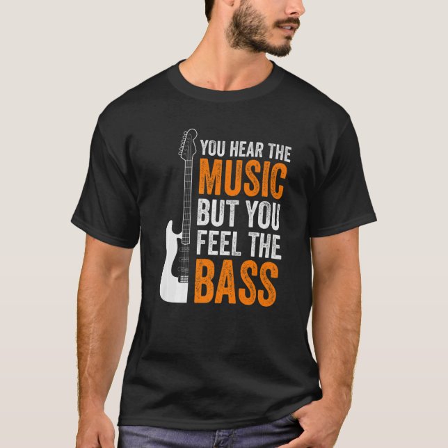 T-shirt You Hear The Music But You Feel The Bass Guitar    (Devant)