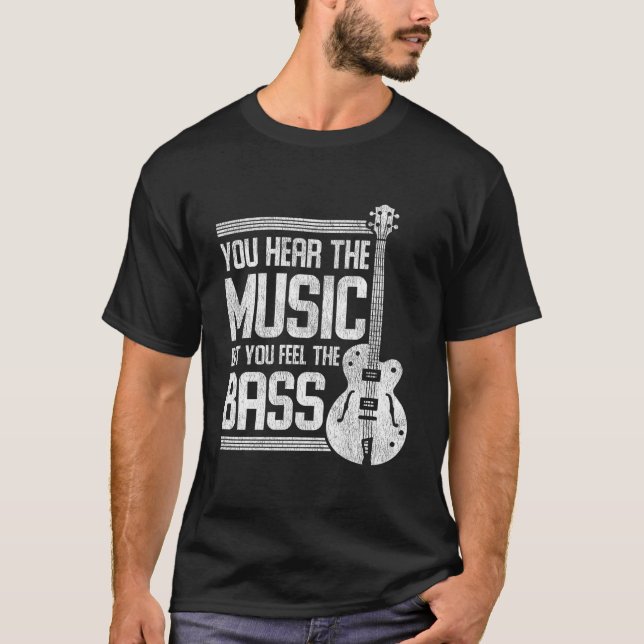 T-shirt You Hear The Music But You Feel The Bass Guitar (Devant)