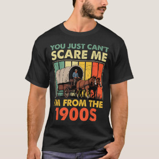 T-shirt You Just Can't E Me I'm From The 1900s Funny Men W