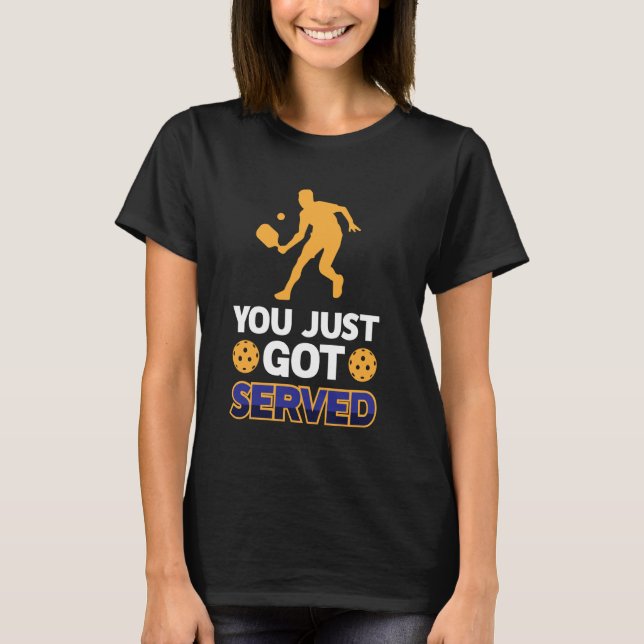 T-shirt You Just Got Served Funny Playing Pickle Ball Men  (Devant)