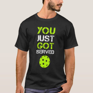 T-shirt You Just Got Served Pickleball  Pickleball Player 