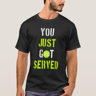 T-shirt You Just Got Served Tennis player