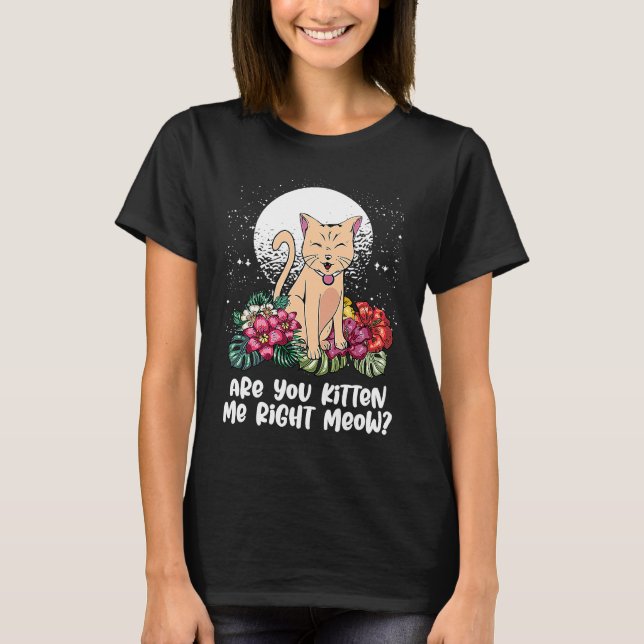 T-shirt You Kitten Me Right  Cat  Humor Cat Themed (Devant)