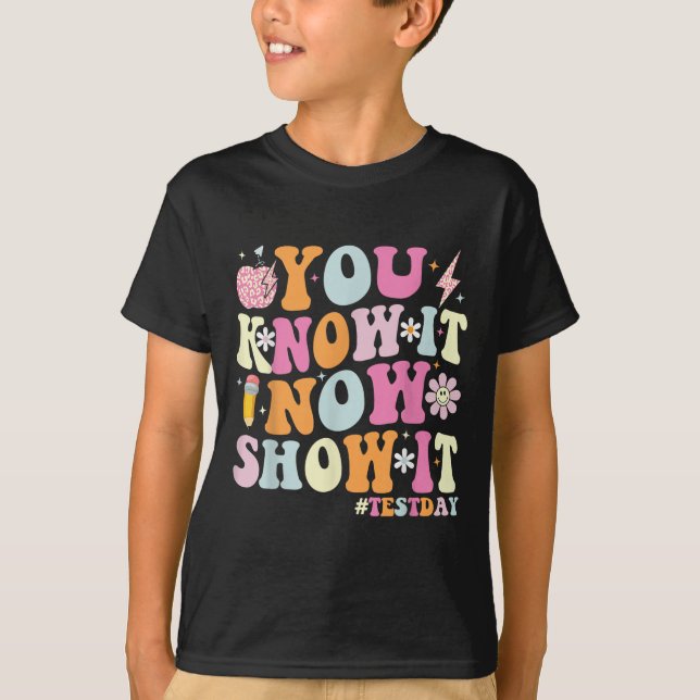 T-shirt You Know It Now Show It Funny Test Day Motivationa (Devant)