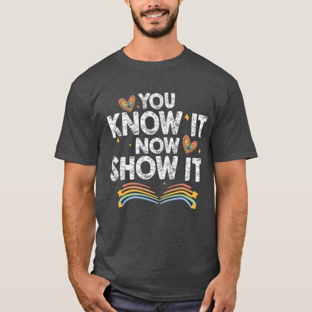 T-shirt You Know It Now Show It Motivationalesting Day gir (Devant)