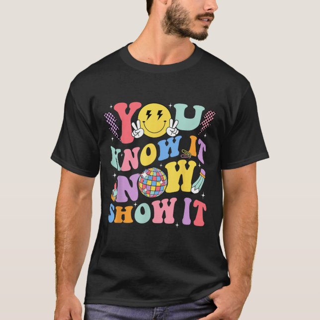 T-shirt You Know It Now Show It Test Day Motivational Smil (Devant)
