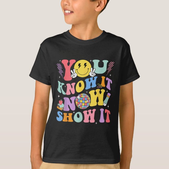 T-shirt You Know It Now Show It Test Day Motivational Smil (Devant)