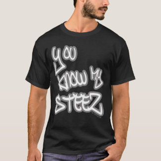 T-shirt You Know My Steez Hip Hop Style Drip Fire Swagger 