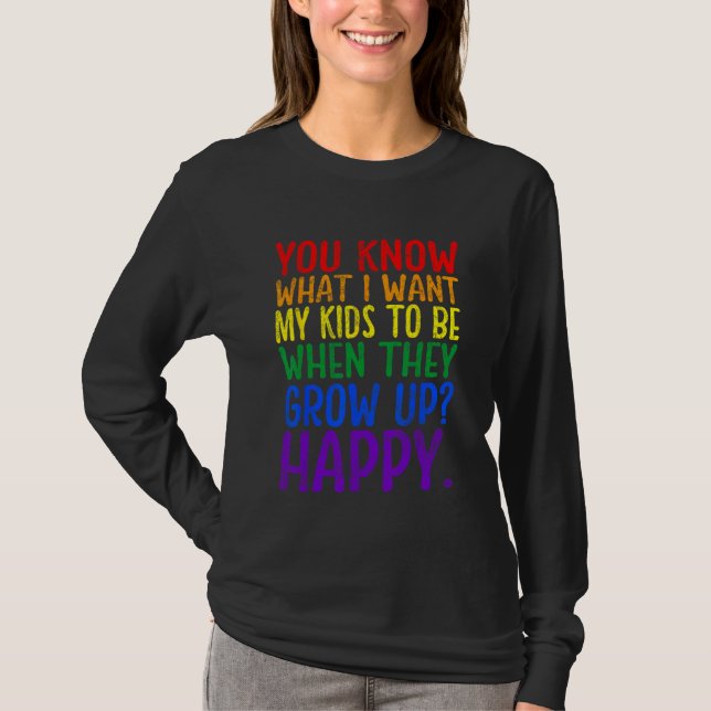 T-shirt You Know Rainbow LGBT What I Want Gay Pride Suppor (Devant)