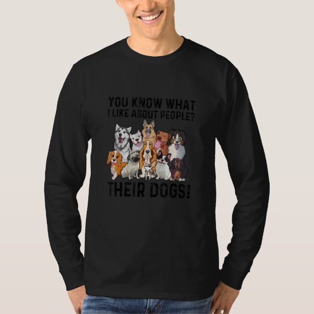 T-shirt You Know What I Like About People Their Dogs Cute  (Devant)