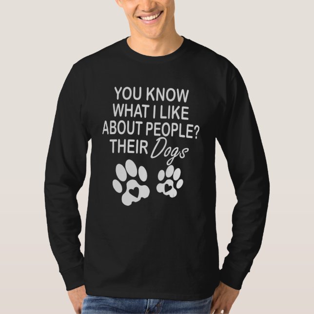 T-shirt You Know What I Like About People Their Dogs Dog (Devant)