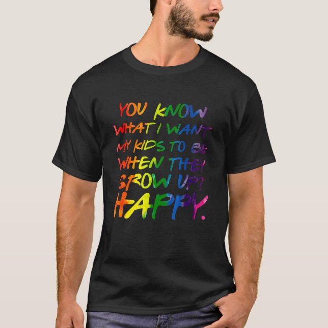 T-shirt You Know What I Want For My Kids Happy Lgbt Parent (Devant)