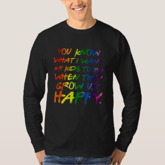 T-shirt You Know What I Want For My Kids Happy Lgbt Parent