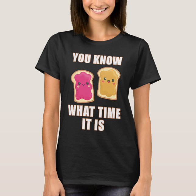 T-shirt You Know What Time It Is  Peanut Butter & Jelly Sa (Devant)