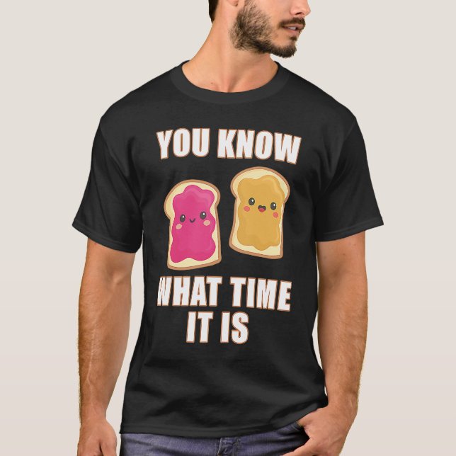T-shirt You Know What Time It Is  Peanut Butter & Jelly Sa (Devant)