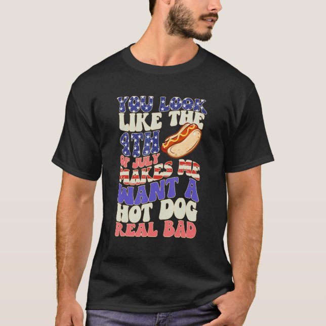 T-shirt You Look Like 4th Of July Makes Me Want A Hot Dog  (Devant)