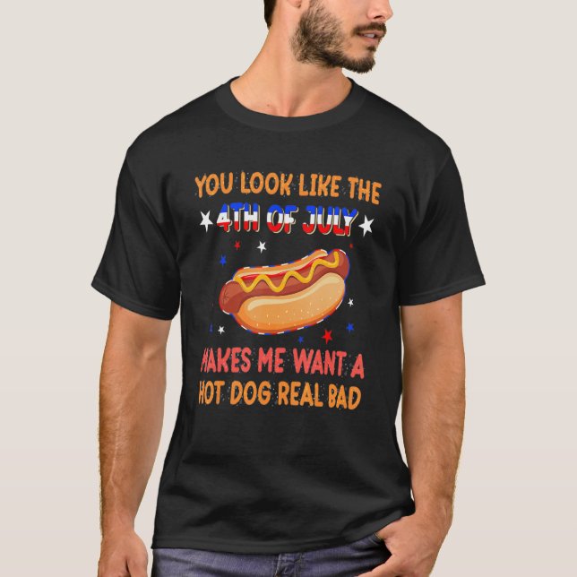 T-shirt You Look Like 4th Of July Makes Me Want A Hot Dog  (Devant)