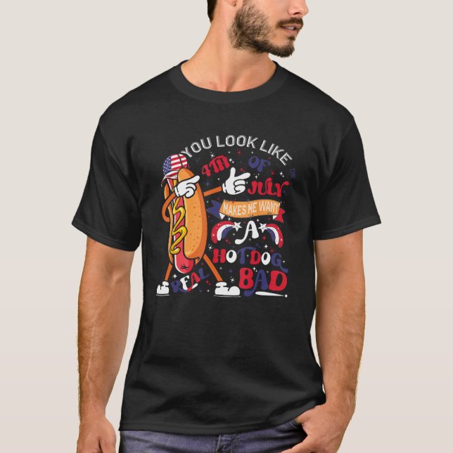 T-shirt You Look Like 4th Of July Makes Me Want A Hot Dog  (Devant)