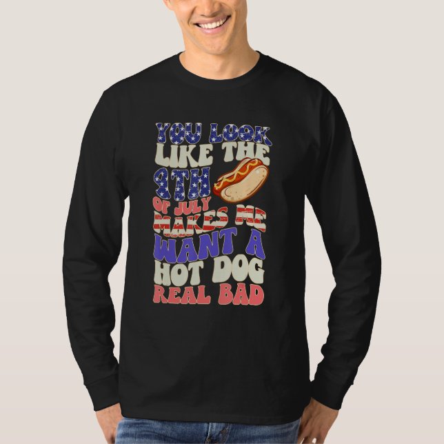 T-shirt You Look Like 4th Of July Makes Me Want A Hot Dog  (Devant)