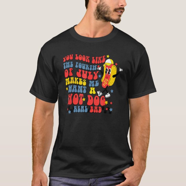 T-shirt You Look Like 4th Of July Makes Me Want A Hot Dog  (Devant)