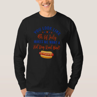 T-shirt You Look Like 4th Of July Makes Me Want A Hot Dog 