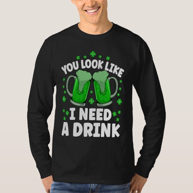 T-shirt You Look Like I Need A Beer Irish Drinking St Patr (Devant)