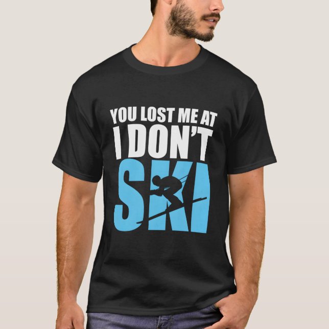 T-shirt You Lost Me At I Don'T Ski Skiing Winter Sport (Devant)