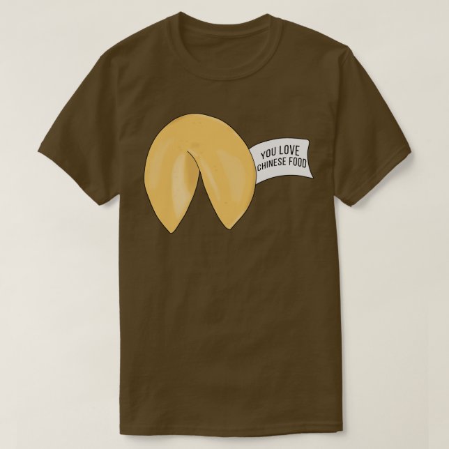 T-shirt You Love Chinese Food Fortune cookie quote (Design devant)