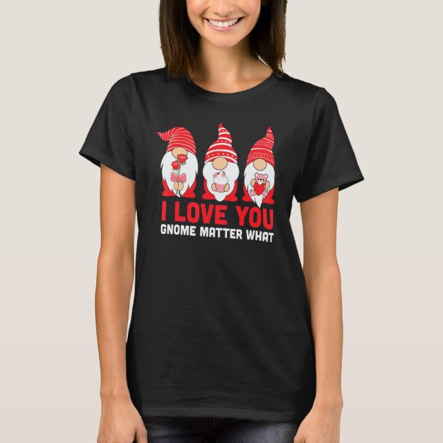 T-shirt You Love Gnome Matter What Valentines Day Gnomes H (Devant)
