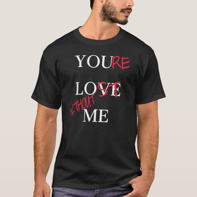T-shirt You Love Me You re Lost Without Me  Day  Couples (Devant)