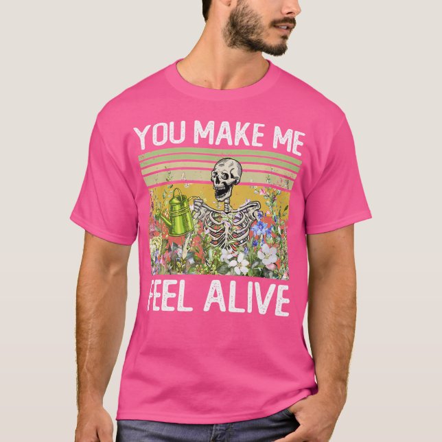 T-shirt You Make Me Feel Alive Funny Skull Gardening Plant (Devant)