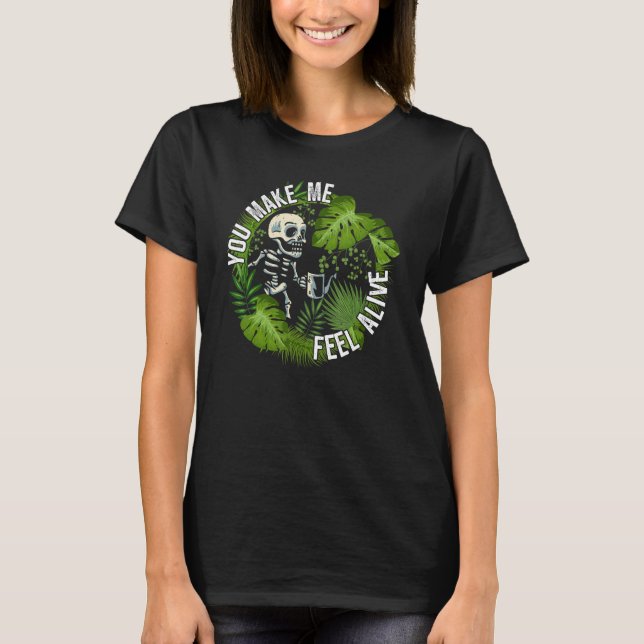 T-shirt You make me feel alive   plants (Devant)