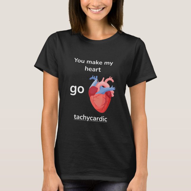 T-shirt You Make My Heart Go Tachycardic Cardiology Pun Gr (Devant)