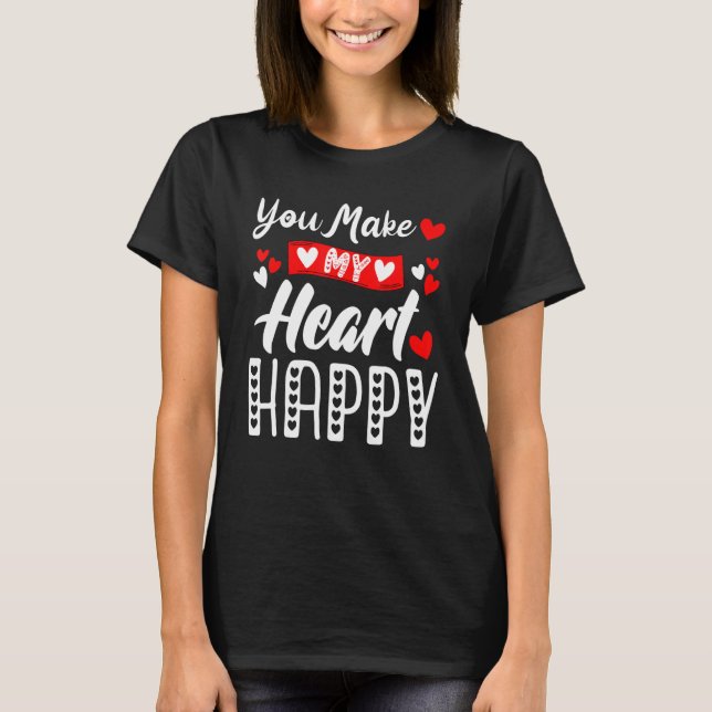 T-shirt You Make My Heart Happy Men Women Kids Valentine (Devant)