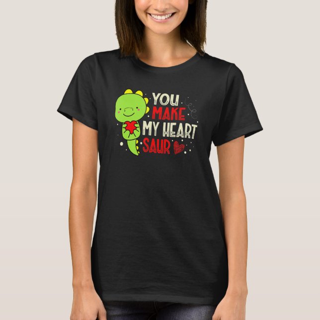T-shirt You Make My Heart Saur Dinosaur Lover Valentines D (Devant)
