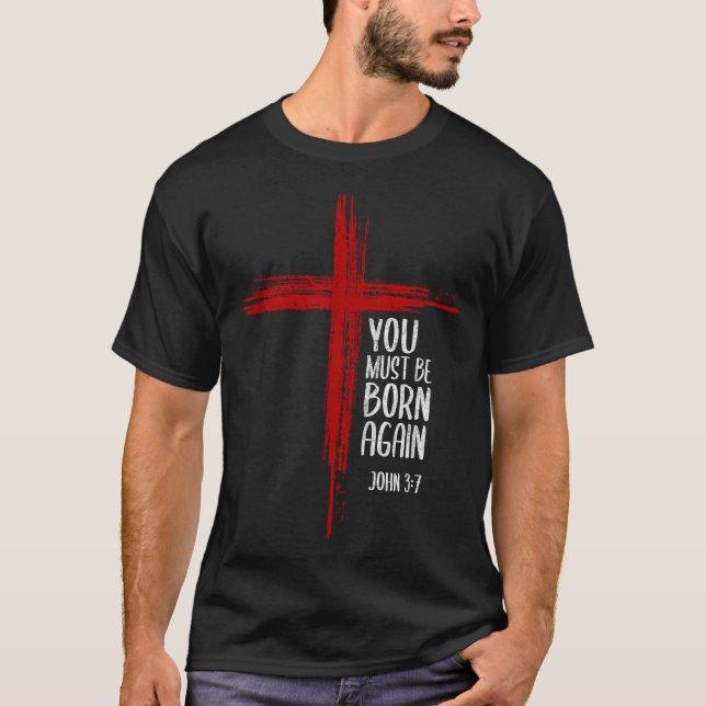 T-shirt You Must Be Born Again Christian Cross Jesus Bible (Devant)