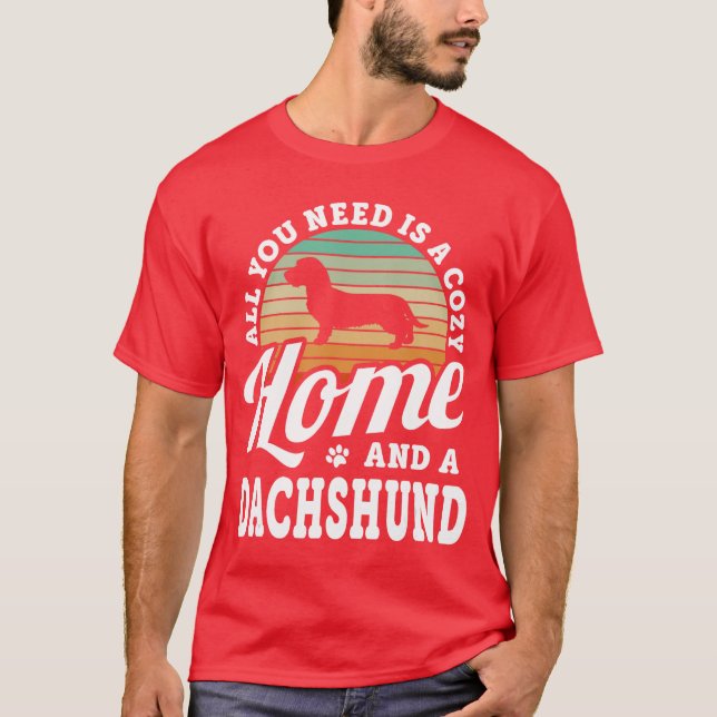 T-shirt You Need A Cozy Home And A Dachshund Wire Haired H (Devant)