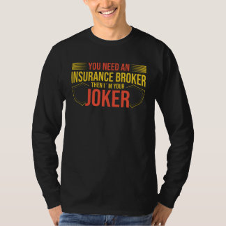 T-shirt You Need An Insurance Broker I´m Your Joker