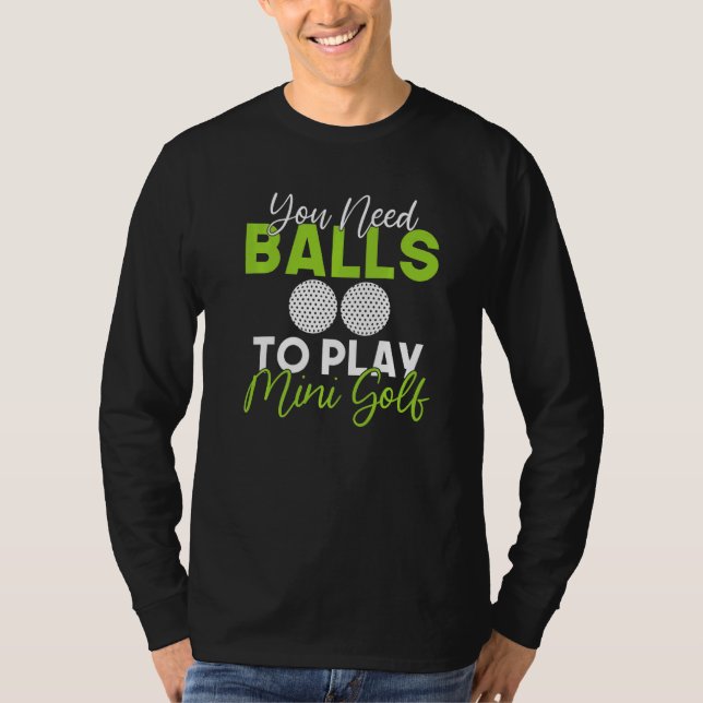 T-shirt You need Balls to play Mini Golf   (Devant)