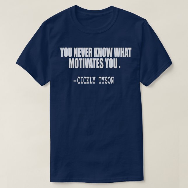 T-shirt you never know what motivates you quote (Design devant)