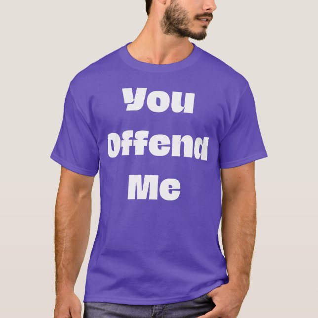 T-shirt You offend me funny 70s hippie friend (Devant)