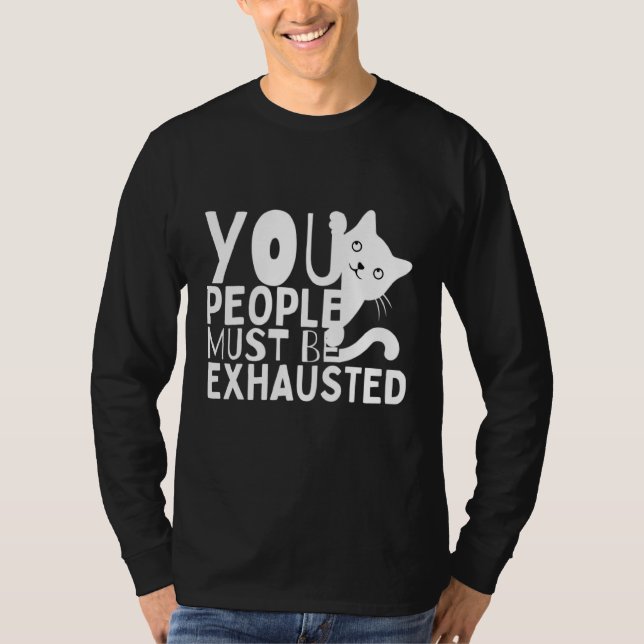 T-shirt You People Must Be Exhausted (Devant)