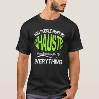 T-shirt You People Must Be Exhausted Humor Gym Design