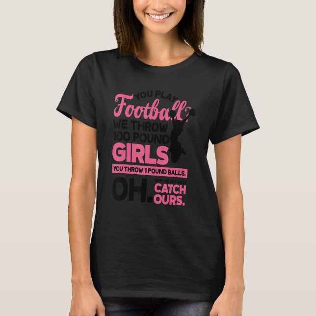 T-shirt You Play Football We Throw 100 Pounds Girls Gymnas (Devant)