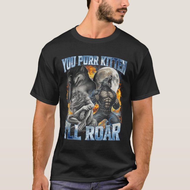 T-shirt You Purr Kitten I'll Roar Cool Funny Alpha Wolf Me (Devant)